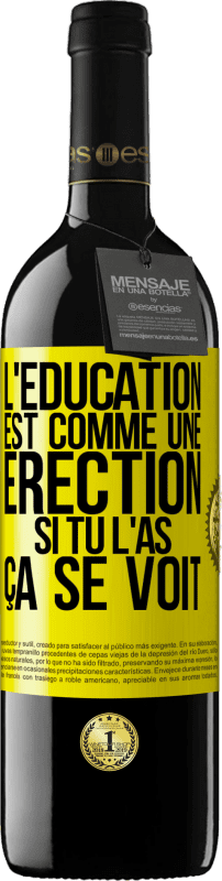 39,95 € | Vin rouge Édition RED MBE Réserve L'éducation est comme une érection. Si tu l'as, ça se voit Étiquette Jaune. Étiquette personnalisable Réserve 12 Mois Récolte 2015 Tempranillo