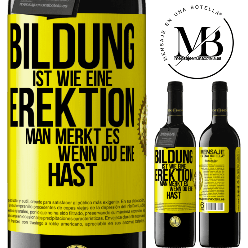 39,95 € Kostenloser Versand | Rotwein RED Ausgabe MBE Reserve Bildung ist wie eine Erektion. Man merkt es, wenn du eine hast. Gelbes Etikett. Anpassbares Etikett Reserve 12 Monate Ernte 2014 Tempranillo