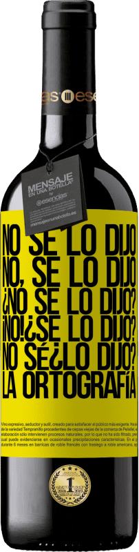 «No se lo dijo. No, se lo dijo. ¿No se lo dijo? ¡No! ¿Se lo dijo? No sé ¿lo dijo? La ortografía» Édition RED MBE Réserve