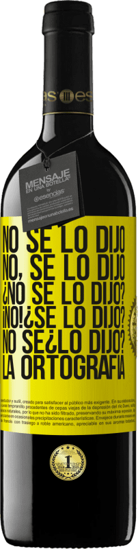 «No se lo dijo. No, se lo dijo. ¿No se lo dijo? ¡No! ¿Se lo dijo? No sé ¿lo dijo? La ortografía» Edición RED MBE Reserva