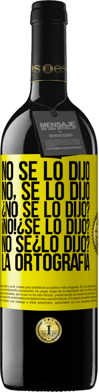 «No se lo dijo. No, se lo dijo. ¿No se lo dijo? ¡No! ¿Se lo dijo? No sé ¿lo dijo? La ortografía» Edizione RED MBE Riserva