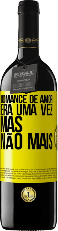 Envio grátis | Vinho tinto Edição RED MBE Reserva Romance de amor. Era uma vez, mas não mais Etiqueta Amarela. Etiqueta personalizável Reserva 12 Meses Colheita 2014 Tempranillo