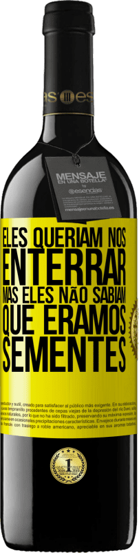 39,95 € | Vinho tinto Edição RED MBE Reserva Eles queriam nos enterrar. Mas eles não sabiam que éramos sementes Etiqueta Amarela. Etiqueta personalizável Reserva 12 Meses Colheita 2015 Tempranillo