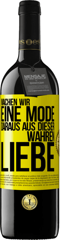 39,95 € | Rotwein RED Ausgabe MBE Reserve Machen wir eine Mode daraus, aus dieser wahren Liebe Gelbes Etikett. Anpassbares Etikett Reserve 12 Monate Ernte 2014 Tempranillo