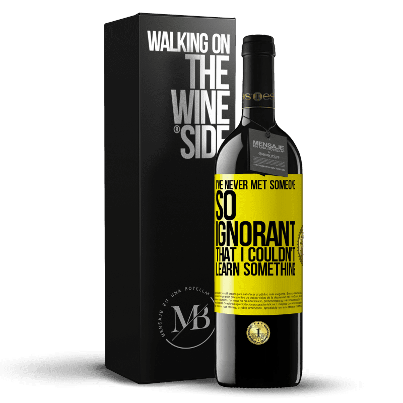 39,95 € Free Shipping | Red Wine RED Edition MBE Reserve I've never met someone so ignorant that I couldn't learn something Yellow Label. Customizable label Reserve 12 Months Harvest 2014 Tempranillo