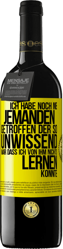 39,95 € Kostenloser Versand | Rotwein RED Ausgabe MBE Reserve Ich habe noch nie jemanden getroffen, der so unwissend war, dass ich von ihm nichts lernen konnte Gelbes Etikett. Anpassbares Etikett Reserve 12 Monate Ernte 2014 Tempranillo