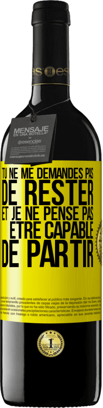 39,95 € | Vin rouge Édition RED MBE Réserve Tu ne me demandes pas de rester et je ne pense pas être capable de partir Étiquette Jaune. Étiquette personnalisable Réserve 12 Mois Récolte 2015 Tempranillo