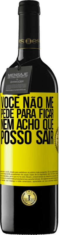 39,95 € | Vinho tinto Edição RED MBE Reserva Você não me pede para ficar, nem acho que posso sair Etiqueta Amarela. Etiqueta personalizável Reserva 12 Meses Colheita 2016 Tempranillo