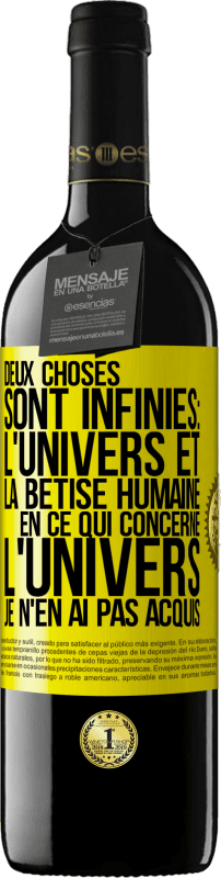 39,95 € | Vin rouge Édition RED MBE Réserve Deux choses sont infinies: l'univers et la bêtise humaine, en ce qui concerne l'univers, je n'en ai pas acquis la certitude abso Étiquette Jaune. Étiquette personnalisable Réserve 12 Mois Récolte 2015 Tempranillo