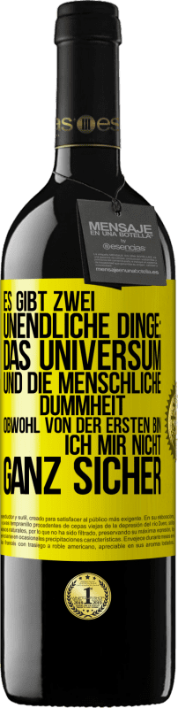 39,95 € Kostenloser Versand | Rotwein RED Ausgabe MBE Reserve Es gibt zwei unendliche Dinge: das Universum und die menschliche Dummheit. Obwohl von der ersten bin ich mir nicht ganz sicher Gelbes Etikett. Anpassbares Etikett Reserve 12 Monate Ernte 2014 Tempranillo