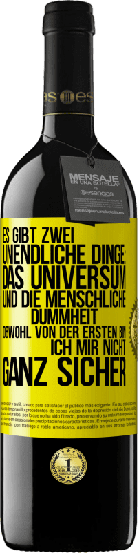 39,95 € | Rotwein RED Ausgabe MBE Reserve Es gibt zwei unendliche Dinge: das Universum und die menschliche Dummheit. Obwohl von der ersten bin ich mir nicht ganz sicher Gelbes Etikett. Anpassbares Etikett Reserve 12 Monate Ernte 2016 Tempranillo