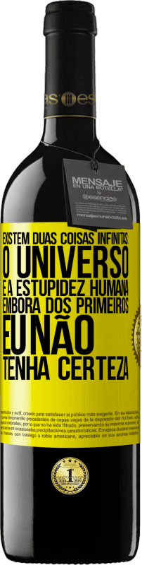 «Existem duas coisas infinitas: o universo e a estupidez humana. Embora dos primeiros eu não tenha certeza» Edição RED MBE Reserva