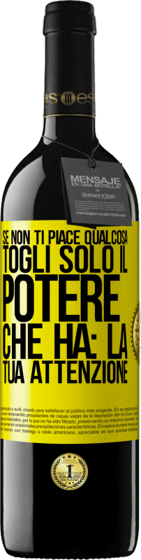 «Se non ti piace qualcosa, togli solo il potere che ha: la tua attenzione» Edizione RED MBE Riserva