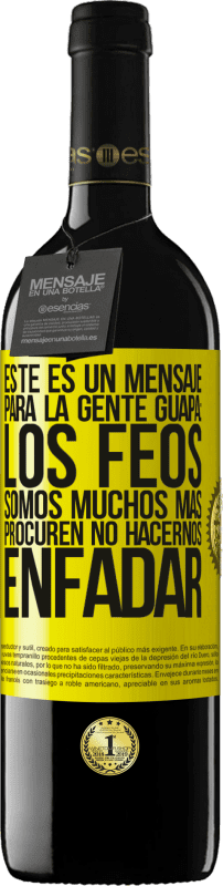 39,95 € | Vino Tinto Edición RED MBE Reserva Este es un mensaje para la gente guapa: los feos somos muchos más. Procuren no hacernos enfadar Etiqueta Amarilla. Etiqueta personalizable Reserva 12 Meses Cosecha 2015 Tempranillo