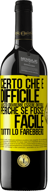 39,95 € | Vino rosso Edizione RED MBE Riserva Certo che è difficile. Questo dovrebbe essere difficile, perché se fosse facile, tutti lo farebbero Etichetta Gialla. Etichetta personalizzabile Riserva 12 Mesi Raccogliere 2015 Tempranillo