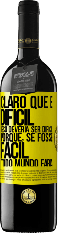 39,95 € | Vinho tinto Edição RED MBE Reserva Claro que é difícil. Isso deveria ser difícil porque, se fosse fácil, todo mundo faria Etiqueta Amarela. Etiqueta personalizável Reserva 12 Meses Colheita 2016 Tempranillo