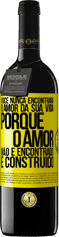 «Você nunca encontrará o amor da sua vida. Porque o amor não é encontrado, é construído» Edição RED MBE Reserva