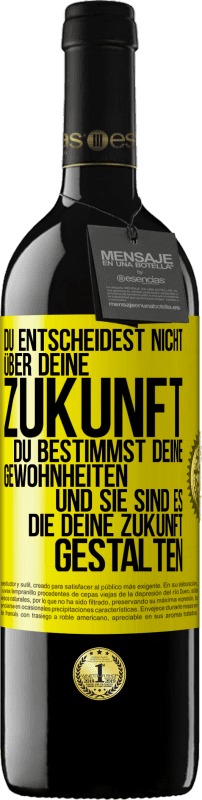 39,95 € | Rotwein RED Ausgabe MBE Reserve Du entscheidest nicht über deine Zukunft. Du bestimmst deine Gewohnheiten und sie sind es, die deine Zukunft gestalten Gelbes Etikett. Anpassbares Etikett Reserve 12 Monate Ernte 2016 Tempranillo