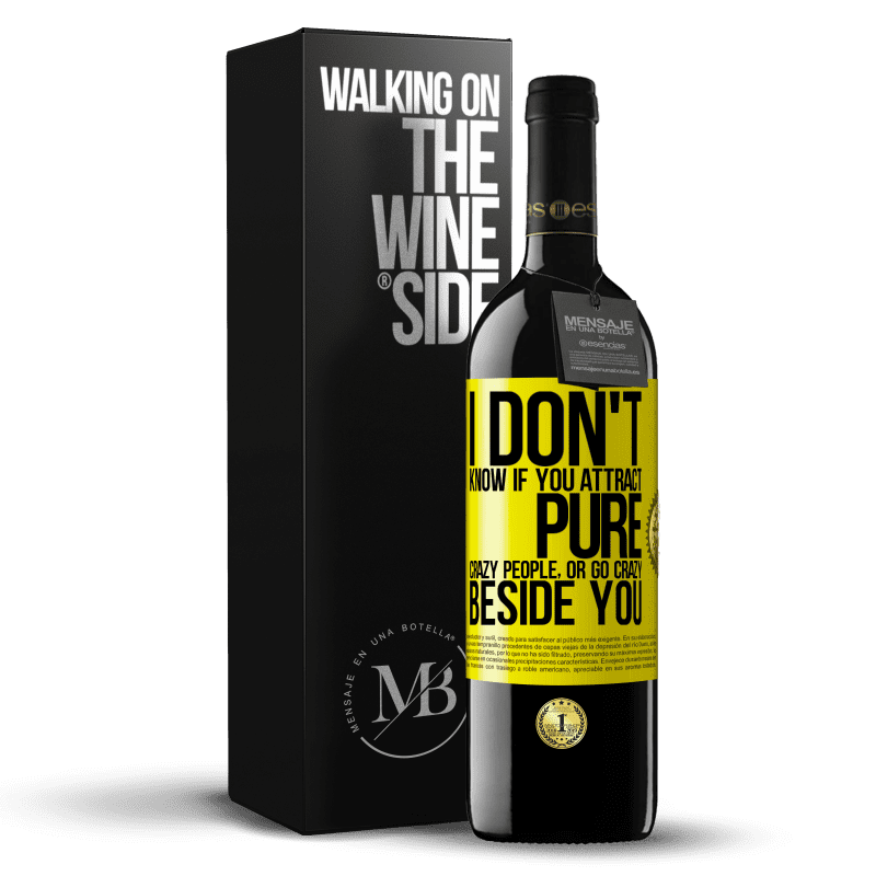 39,95 € Free Shipping | Red Wine RED Edition MBE Reserve I don't know if you attract pure crazy people, or go crazy beside you Yellow Label. Customizable label Reserve 12 Months Harvest 2014 Tempranillo