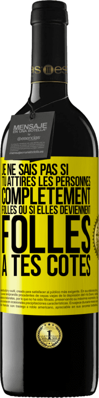 39,95 € | Vin rouge Édition RED MBE Réserve Je ne sais pas si tu attires les personnes complètement folles ou si elles deviennent folles à tes côtés Étiquette Jaune. Étiquette personnalisable Réserve 12 Mois Récolte 2016 Tempranillo