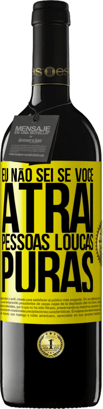 «Eu não sei se você atrai pessoas loucas puras, ou enlouquece ao seu lado» Edição RED MBE Reserva