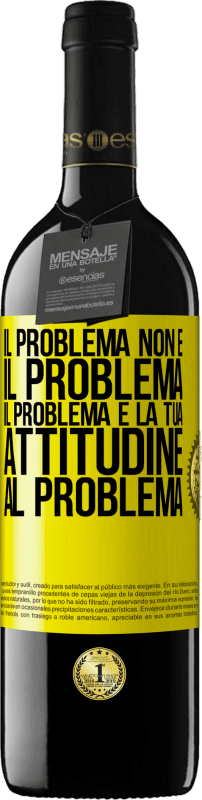 Spedizione Gratuita | Vino rosso Edizione RED MBE Riserva Il problema non è il problema. Il problema è la tua attitudine al problema Etichetta Gialla. Etichetta personalizzabile Riserva 12 Mesi Raccogliere 2014 Tempranillo