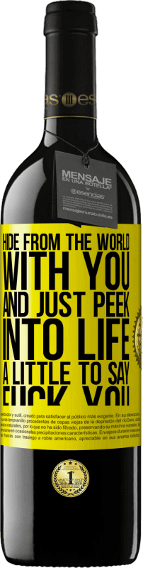 39,95 € | Red Wine RED Edition MBE Reserve Hide from the world with you and just peek into life a little to say fuck you Yellow Label. Customizable label Reserve 12 Months Harvest 2014 Tempranillo
