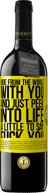 39,95 € | Red Wine RED Edition MBE Reserve Hide from the world with you and just peek into life a little to say fuck you Yellow Label. Customizable label Reserve 12 Months Harvest 2015 Tempranillo