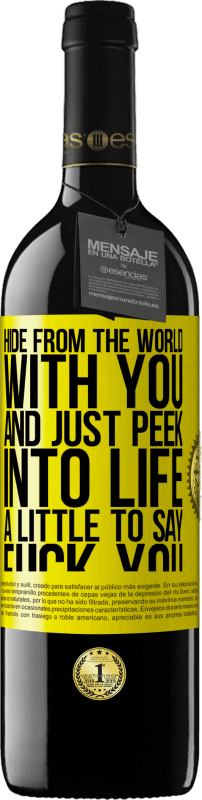 39,95 € | Red Wine RED Edition MBE Reserve Hide from the world with you and just peek into life a little to say fuck you Yellow Label. Customizable label Reserve 12 Months Harvest 2016 Tempranillo