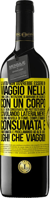 39,95 € Spedizione Gratuita | Vino rosso Edizione RED MBE Riserva La vita non dovrebbe essere un viaggio nella tomba con l'intenzione di arrivare in sicurezza con un corpo bello e ben Etichetta Gialla. Etichetta personalizzabile Riserva 12 Mesi Raccogliere 2014 Tempranillo