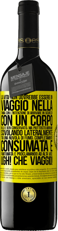 «La vita non dovrebbe essere un viaggio nella tomba con l'intenzione di arrivare in sicurezza con un corpo bello e ben» Edizione RED MBE Riserva