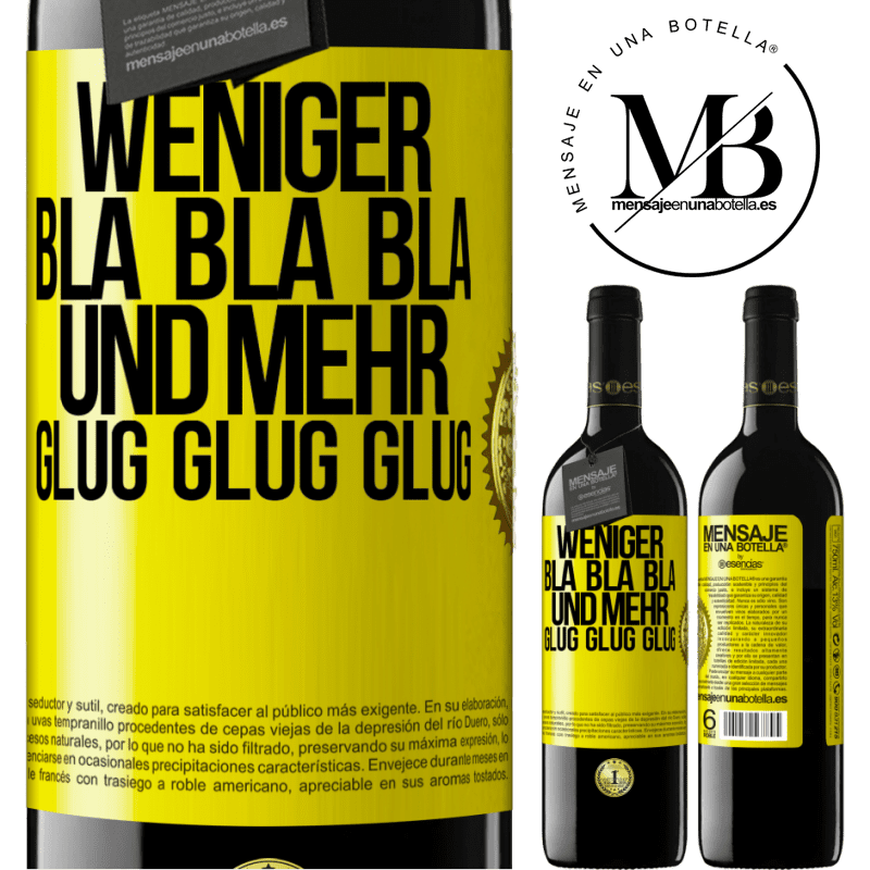 39,95 € Kostenloser Versand | Rotwein RED Ausgabe MBE Reserve Weniger Bla Bla Bla, und mehr Glug Glug Glug Gelbes Etikett. Anpassbares Etikett Reserve 12 Monate Ernte 2015 Tempranillo