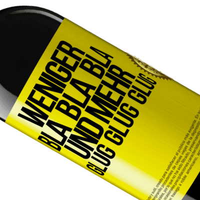 Einzigartige und Persönliche Ausdrücke. «Weniger Bla Bla Bla, und mehr Glug Glug Glug» RED Ausgabe MBE Reserve