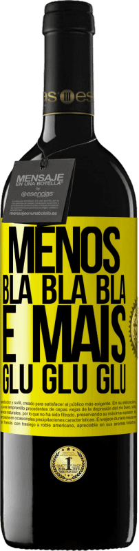 «Menos Bla Bla Bla e mais Glu Glu Glu» Edição RED MBE Reserva
