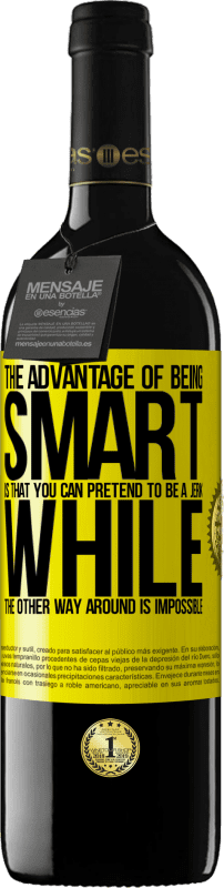 39,95 € | Красное вино Издание RED MBE Бронировать Преимущество быть умным состоит в том, что вы можете притвориться придурком, а наоборот невозможно Желтая этикетка. Настраиваемая этикетка Бронировать 12 Месяцы Урожай 2016 Tempranillo