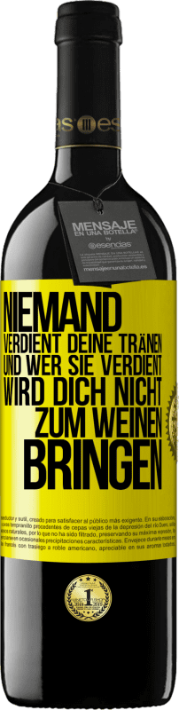 39,95 € | Rotwein RED Ausgabe MBE Reserve Niemand verdient deine Tränen, und wer sie verdient, wird dich nicht zum Weinen bringen Gelbes Etikett. Anpassbares Etikett Reserve 12 Monate Ernte 2015 Tempranillo