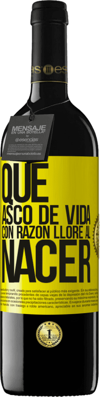 39,95 € | Vino Tinto Edición RED MBE Reserva Qué asco de vida, con razón lloré al nacer Etiqueta Amarilla. Etiqueta personalizable Reserva 12 Meses Cosecha 2016 Tempranillo