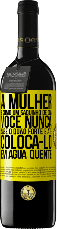 «A mulher é como um saquinho de chá. Você nunca sabe o quão forte é até colocá-lo em água quente» Edição RED MBE Reserva