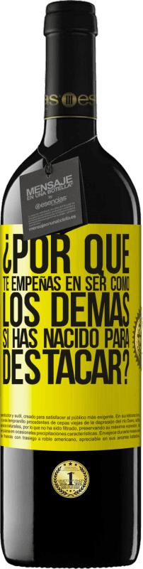 39,95 € Envío gratis | Vino Tinto Edición RED MBE Reserva ¿Por qué te empeñas en ser como los demás, si has nacido para destacar? Etiqueta Amarilla. Etiqueta personalizable Reserva 12 Meses Cosecha 2016 Tempranillo