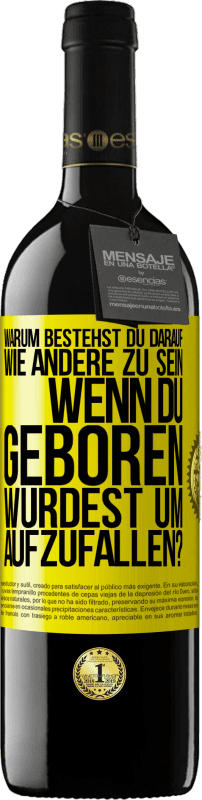 39,95 € Kostenloser Versand | Rotwein RED Ausgabe MBE Reserve Warum bestehst du darauf, wie andere zu sein, wenn du geboren wurdest um aufzufallen? Gelbes Etikett. Anpassbares Etikett Reserve 12 Monate Ernte 2014 Tempranillo