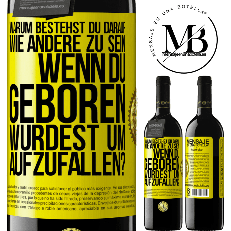 39,95 € Kostenloser Versand | Rotwein RED Ausgabe MBE Reserve Warum bestehst du darauf, wie andere zu sein, wenn du geboren wurdest um aufzufallen? Gelbes Etikett. Anpassbares Etikett Reserve 12 Monate Ernte 2014 Tempranillo