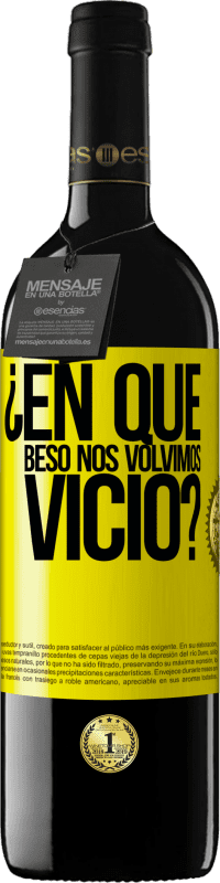 39,95 € | Vino Tinto Edición RED MBE Reserva ¿En qué beso nos volvimos vicio? Etiqueta Amarilla. Etiqueta personalizable Reserva 12 Meses Cosecha 2016 Tempranillo