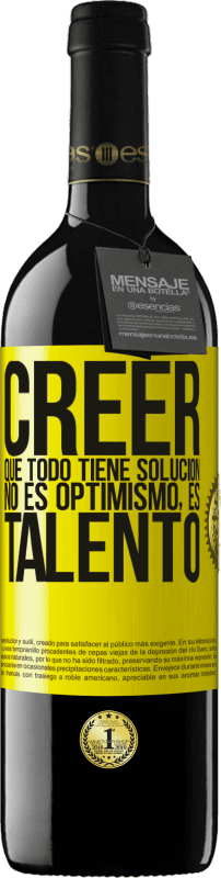 39,95 € Envío gratis | Vino Tinto Edición RED MBE Reserva Creer que todo tiene solución no es optimismo. Es talento Etiqueta Amarilla. Etiqueta personalizable Reserva 12 Meses Cosecha 2016 Tempranillo