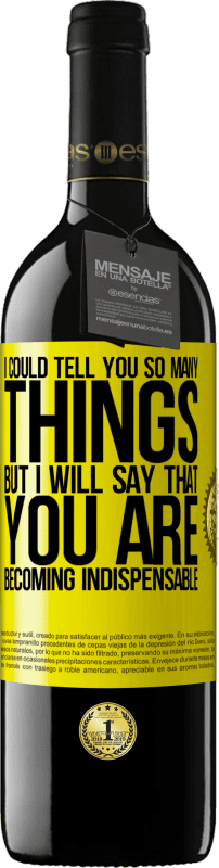 39,95 € | 红酒 RED版 MBE 预订 我可以告诉你很多事情，但是当您变得不可或缺时，我们将保留它 黄色标签. 可自定义的标签 预订 12 个月 收成 2016 Tempranillo