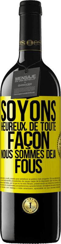 «Soyons heureux, de toute façon nous sommes déjà fous» Édition RED MBE Réserve