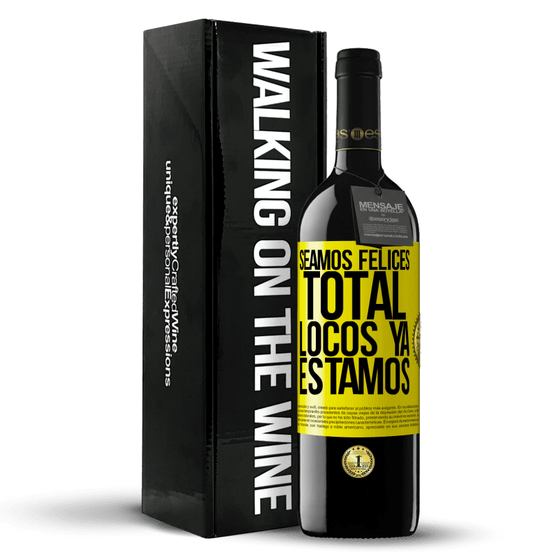 39,95 € Envío gratis | Vino Tinto Edición RED MBE Reserva Seamos felices, total, locos ya estamos Etiqueta Amarilla. Etiqueta personalizable Reserva 12 Meses Cosecha 2016 Tempranillo