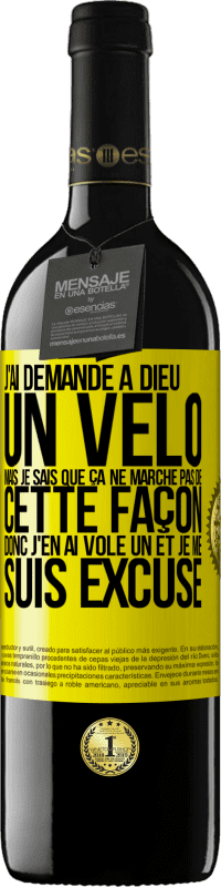 39,95 € | Vin rouge Édition RED MBE Réserve J'ai demandé à Dieu un vélo mais je sais que ça ne marche pas de cette façon. Donc j'en ai volé un et je me suis excusé Étiquette Jaune. Étiquette personnalisable Réserve 12 Mois Récolte 2015 Tempranillo