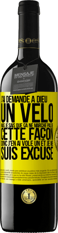 39,95 € | Vin rouge Édition RED MBE Réserve J'ai demandé à Dieu un vélo mais je sais que ça ne marche pas de cette façon. Donc j'en ai volé un et je me suis excusé Étiquette Jaune. Étiquette personnalisable Réserve 12 Mois Récolte 2016 Tempranillo