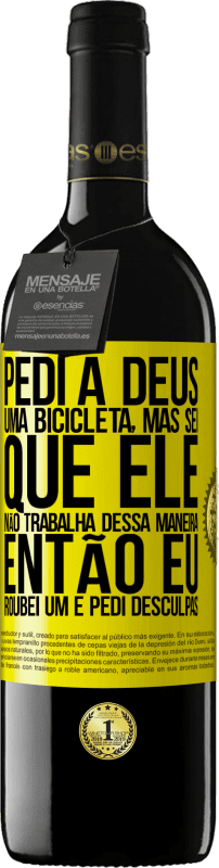 39,95 € | Vinho tinto Edição RED MBE Reserva Pedi a Deus uma bicicleta, mas sei que Ele não trabalha dessa maneira. Então eu roubei um e pedi desculpas Etiqueta Amarela. Etiqueta personalizável Reserva 12 Meses Colheita 2016 Tempranillo