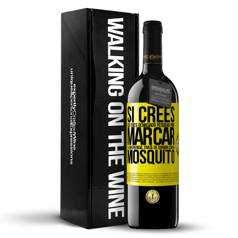 39,95 € Envío gratis | Vino Tinto Edición RED MBE Reserva Si crees que eres demasiado pequeño para marcar la diferencia, trata de dormir con un mosquito Etiqueta Amarilla. Etiqueta personalizable Reserva 12 Meses Cosecha 2016 Tempranillo